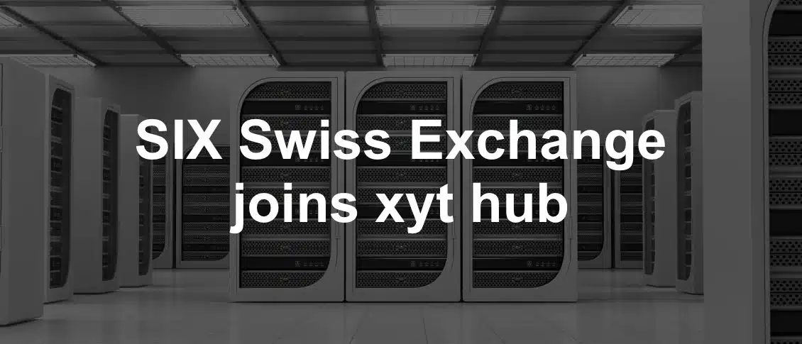 SIX Swiss Exchange joins xyt hub for tick data distribution and analytics