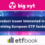 big xyt launches European ETF Launches weekly update