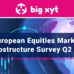 big xyt European Equities Market Microstructure Survey Q2 2021