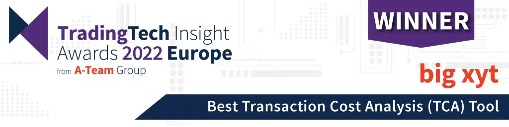 big xyt is winner of the A-Team TradingTech Insight 2022 Award for the Best Transaction Cost Analysis (TCA) Tool