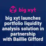big xyt launches portfolio liquidity analysis solution
