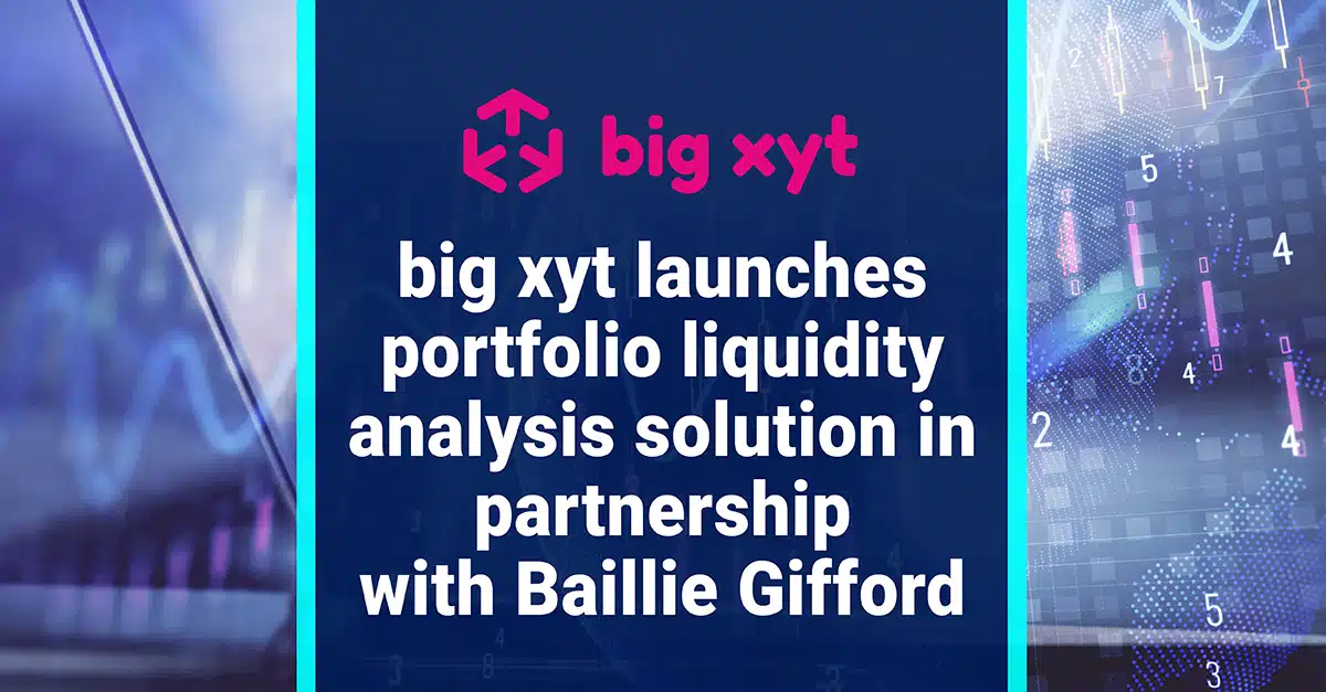 big xyt launches portfolio liquidity analysis solution in partnership with Baillie Gifford