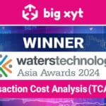 big xyt wins Best Transaction Cost Analysis (TCA) Solution at the Waters Technology Asia Awards 2024