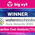 big xyt wins Best Transaction Cost Analysis (TCA) Solution at the Waters Technology Asia Awards 2024