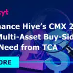 The Finance Hive’s CMX 2025- What Multi-Asset Buy-Side Desks Need from TCA